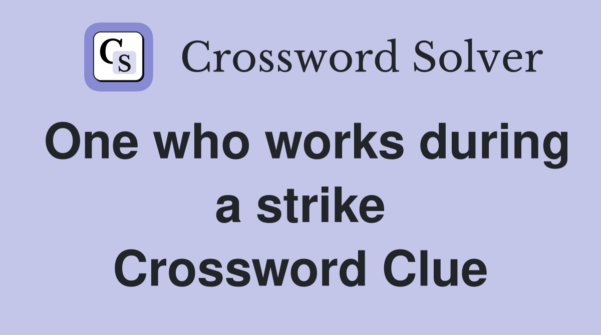 One who works during a strike Crossword Clue