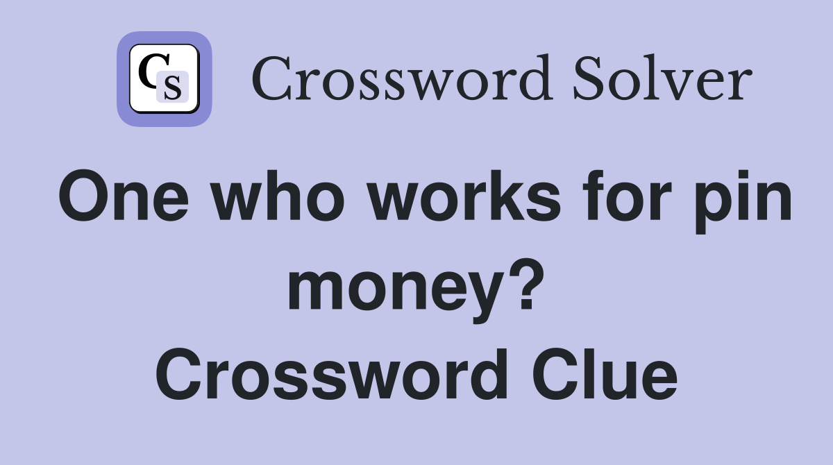 One who works for pin money? Crossword Clue