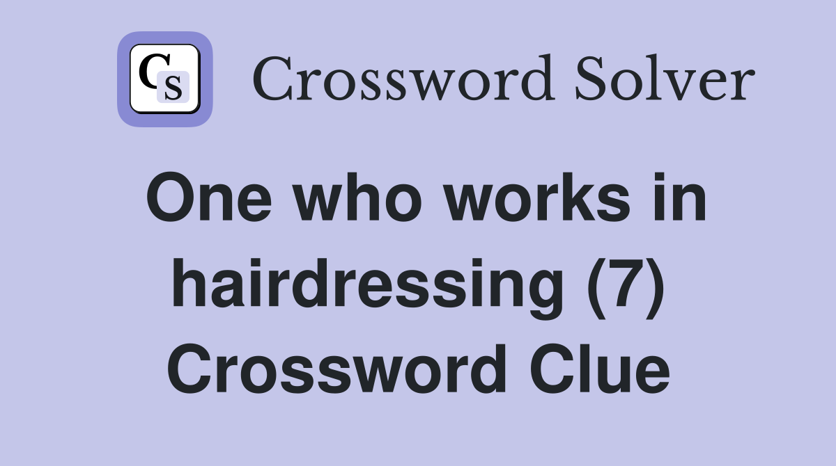 One who works in hairdressing (7) Crossword Clue