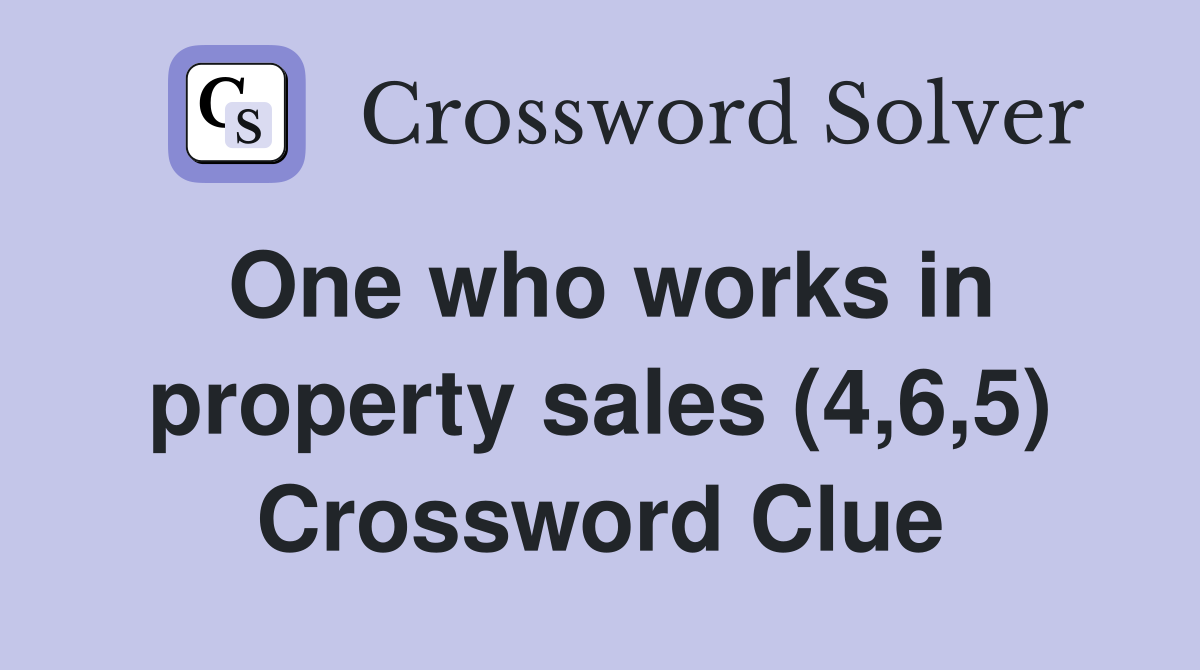One who works in property sales (4,6,5) Crossword Clue