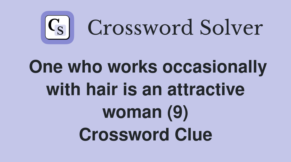 One who works occasionally with hair is an attractive woman (9) Crossword Clue