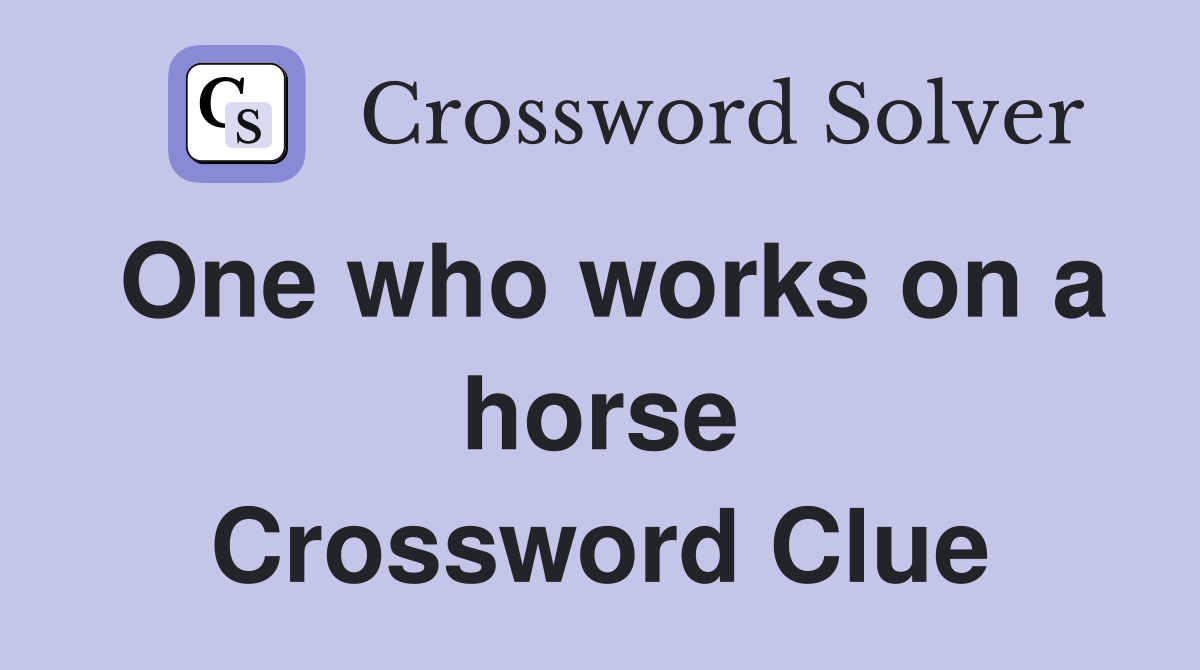 One who works on a horse Crossword Clue