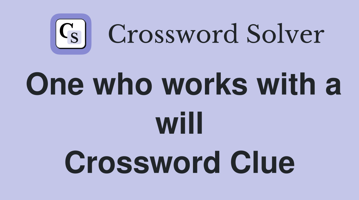 One who works with a will Crossword Clue