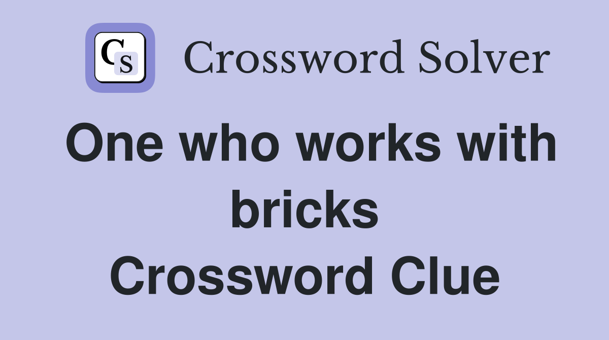 One who works with bricks Crossword Clue