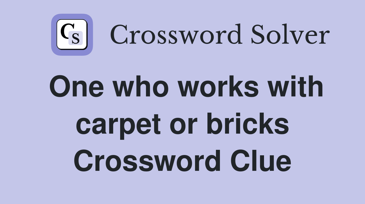 One who works with carpet or bricks Crossword Clue