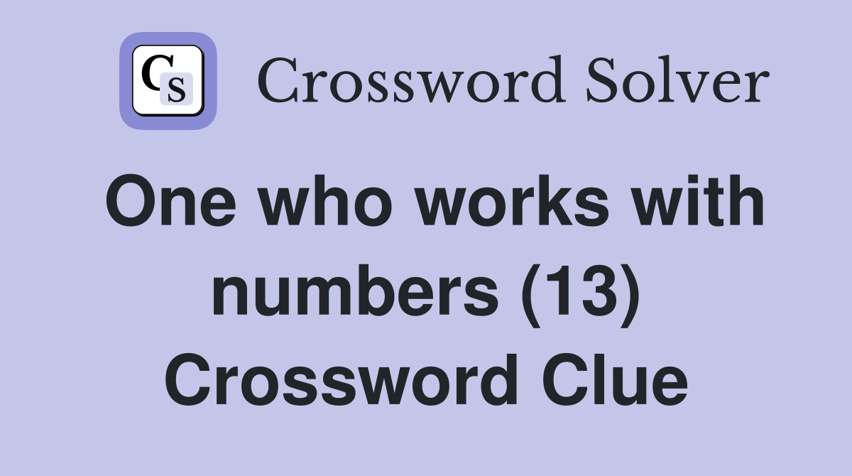 One who works with numbers (13) Crossword Clue