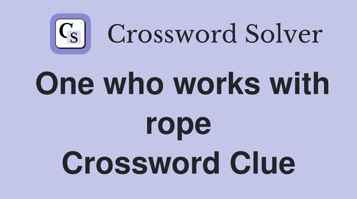 One who works with rope Crossword Clue