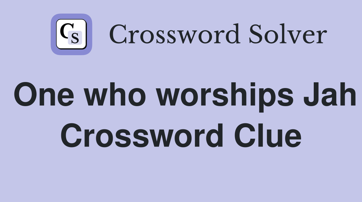 One who worships Jah Crossword Clue
