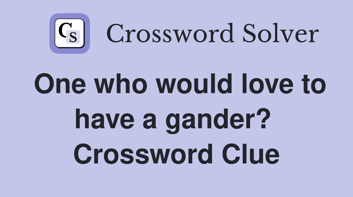 One who would love to have a gander?  Crossword Clue