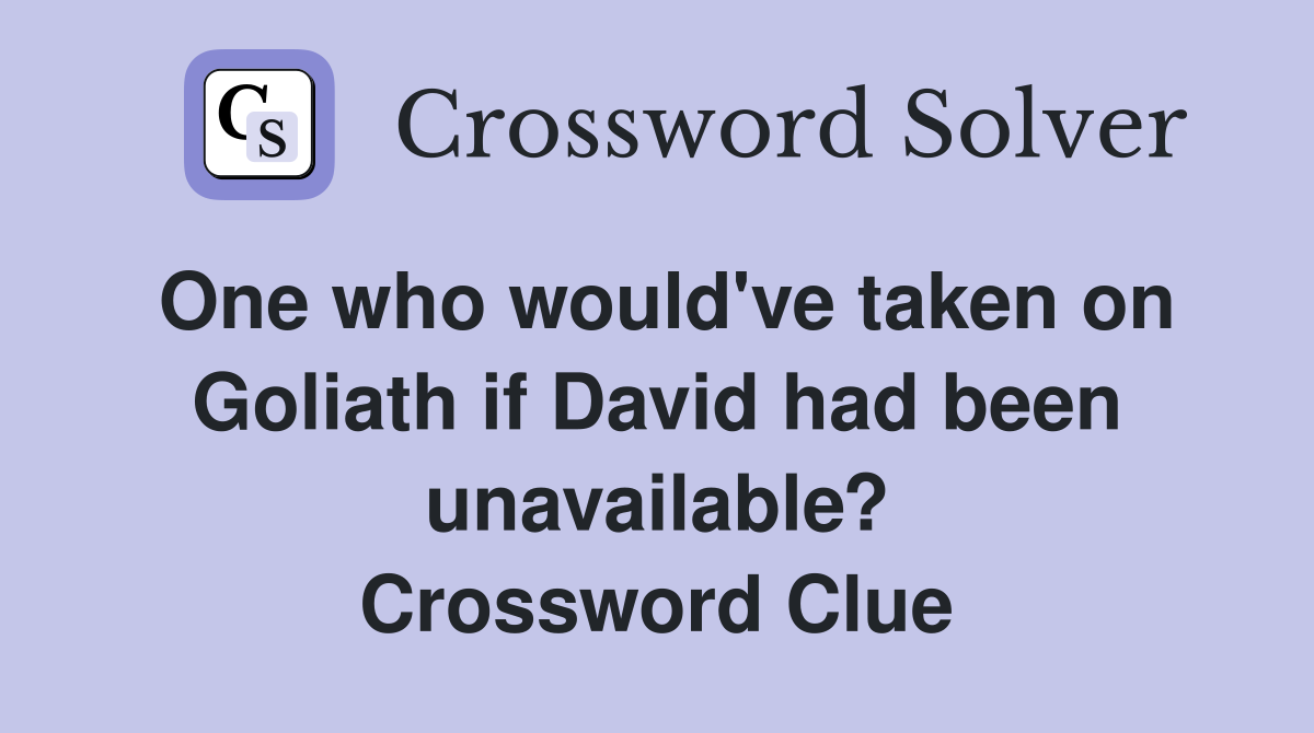 One who would've taken on Goliath if David had been unavailable? Crossword Clue