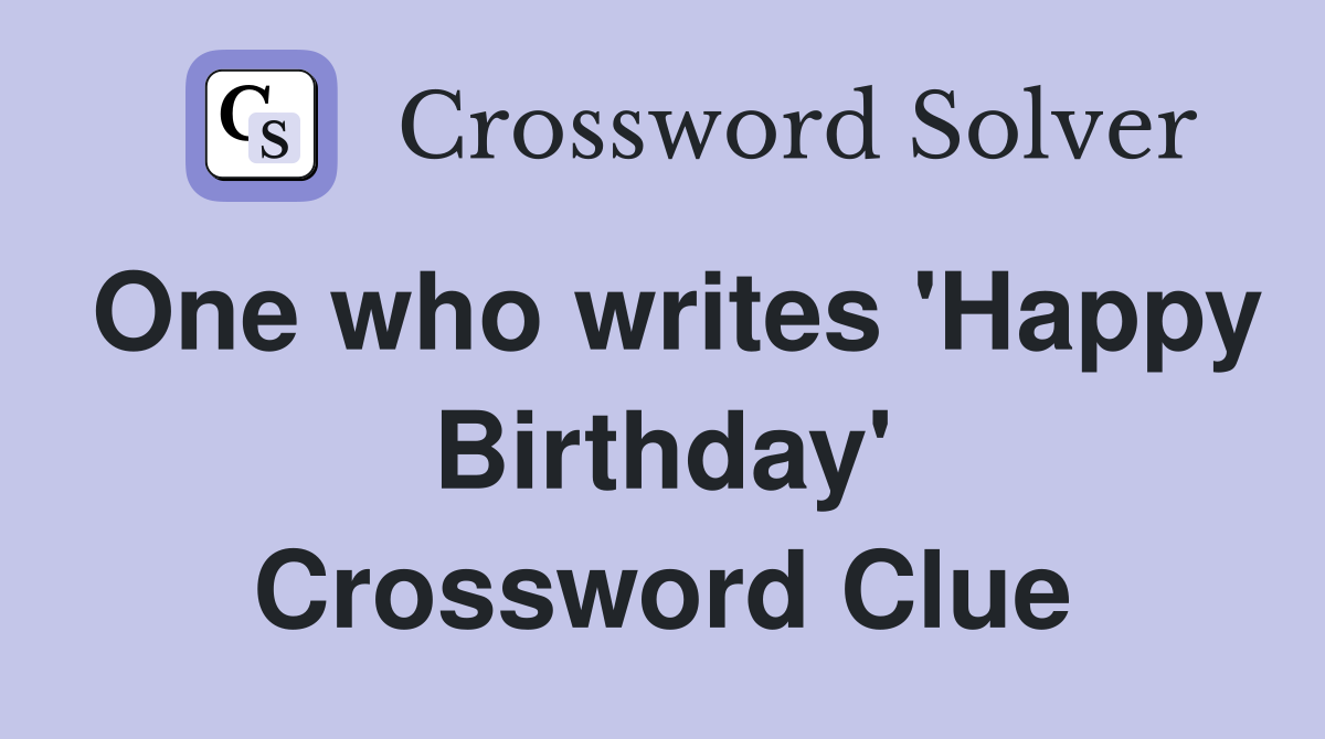 One who writes 'Happy Birthday' Crossword Clue