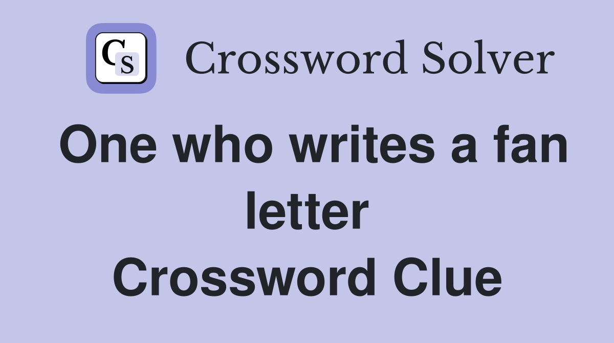 One who writes a fan letter Crossword Clue