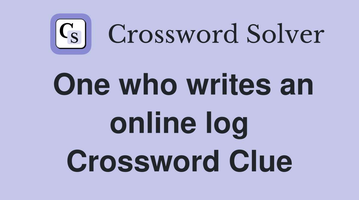 One who writes an online log Crossword Clue