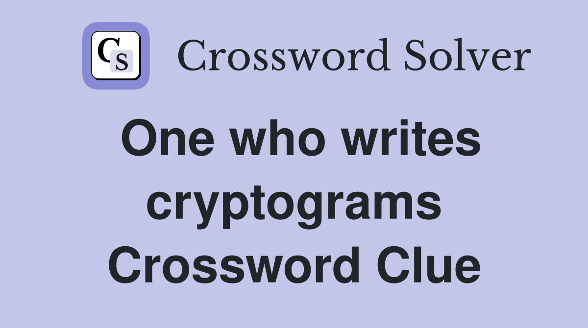 One who writes cryptograms Crossword Clue