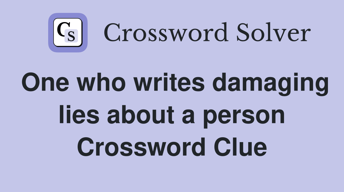One who writes damaging lies about a person Crossword Clue