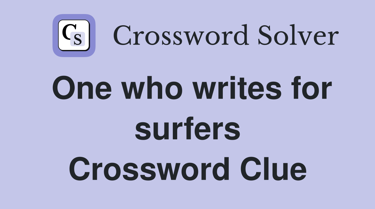 One who writes for surfers Crossword Clue