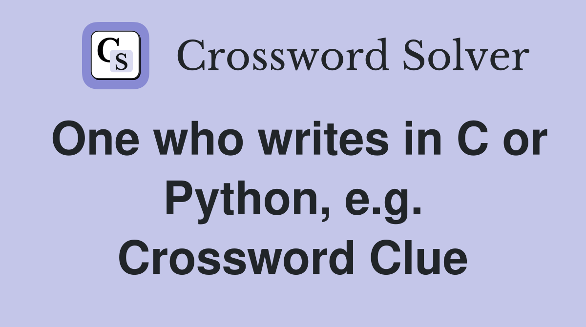 One who writes in C or Python, e.g. Crossword Clue