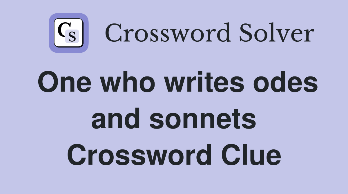 One who writes odes and sonnets Crossword Clue