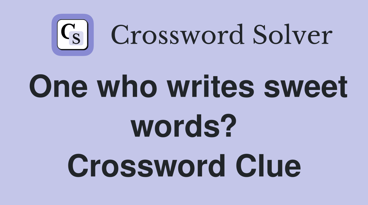 One who writes sweet words? Crossword Clue