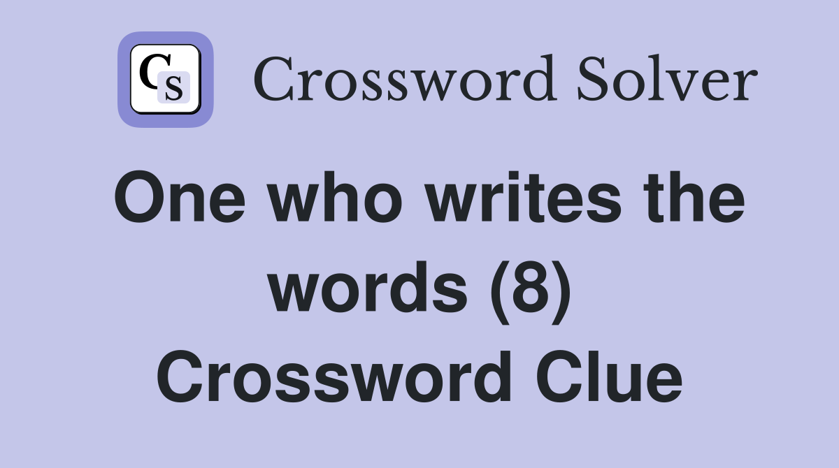 One who writes the words (8) Crossword Clue