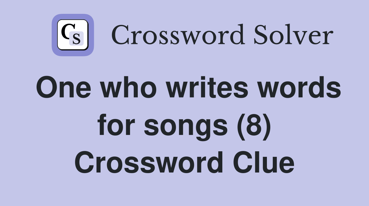 One who writes words for songs (8) Crossword Clue