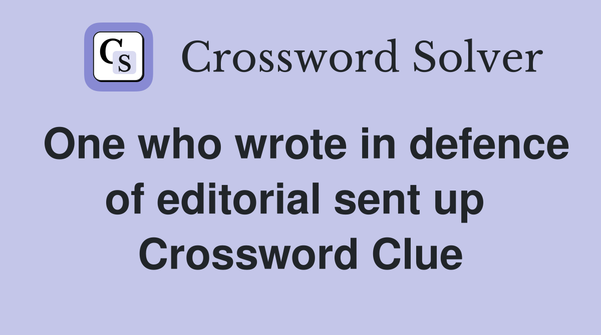 One who wrote in defence of editorial sent up  Crossword Clue