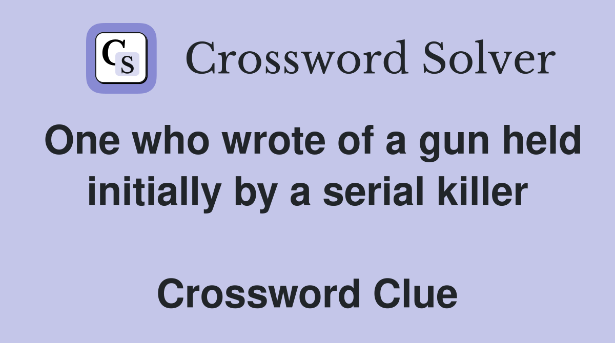 One who wrote of a gun held initially by a serial killer  Crossword Clue