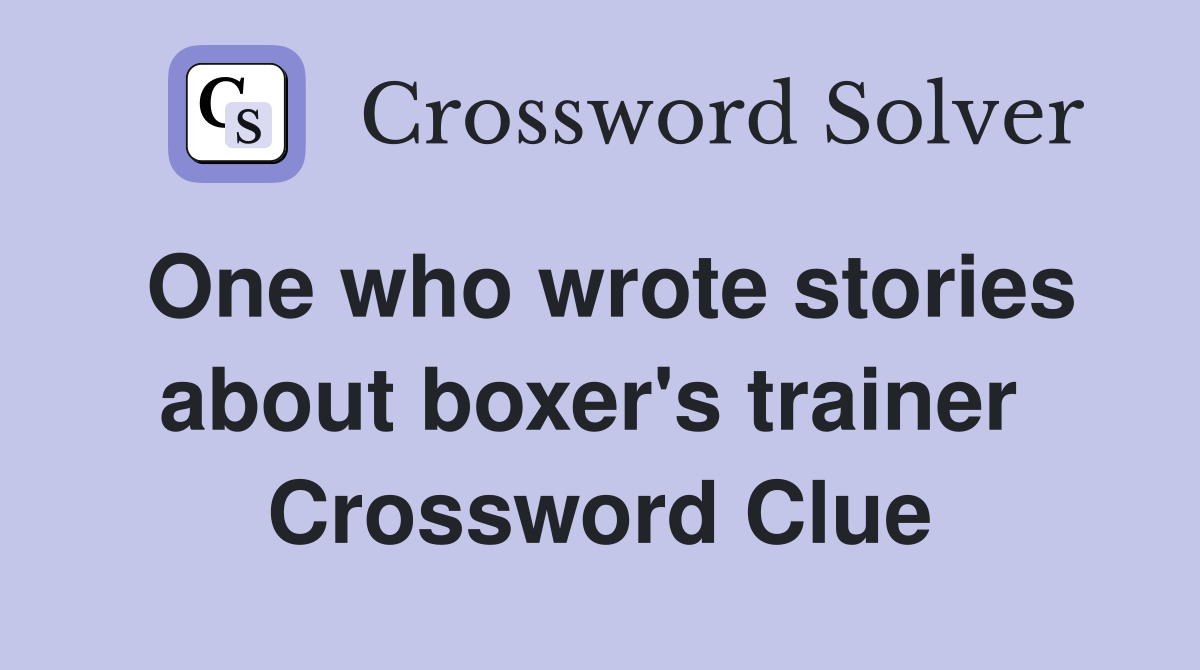 One who wrote stories about boxer's trainer  Crossword Clue