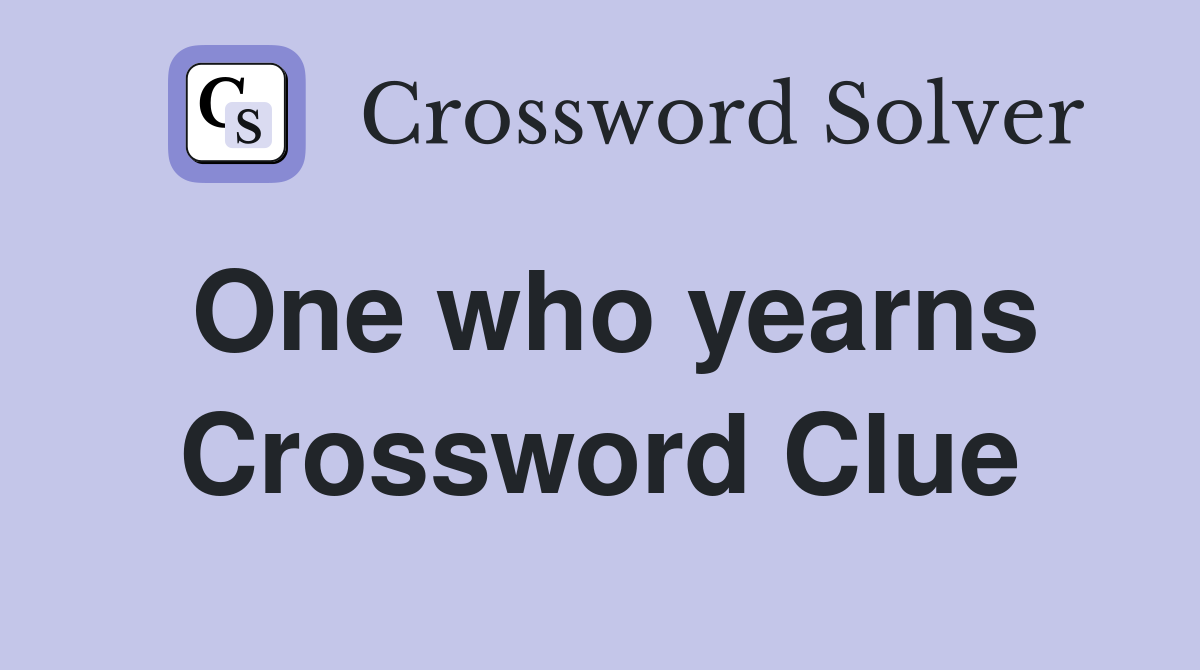 One who yearns Crossword Clue