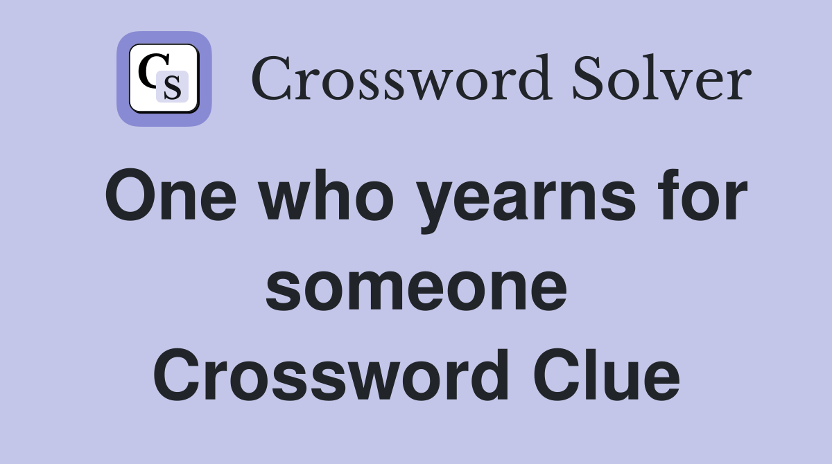 One who yearns for someone Crossword Clue