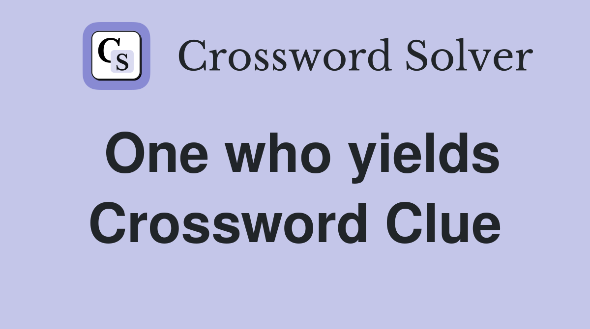 One who yields Crossword Clue