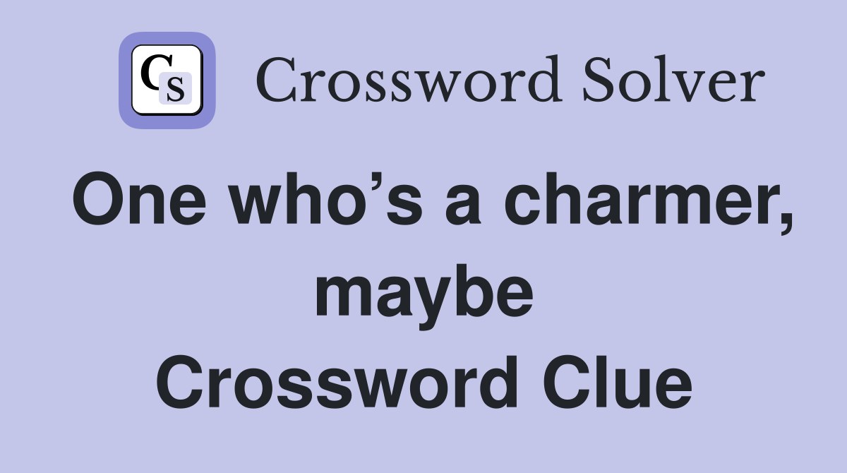 One who’s a charmer, maybe Crossword Clue