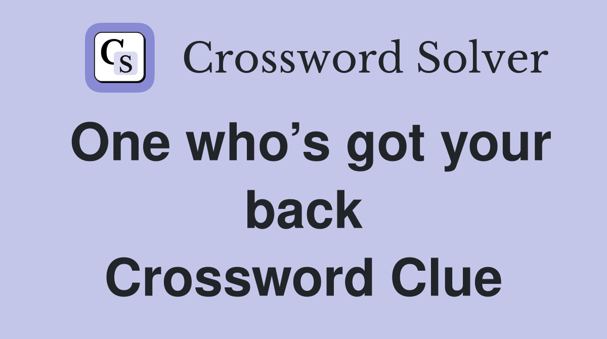 One who’s got your back Crossword Clue