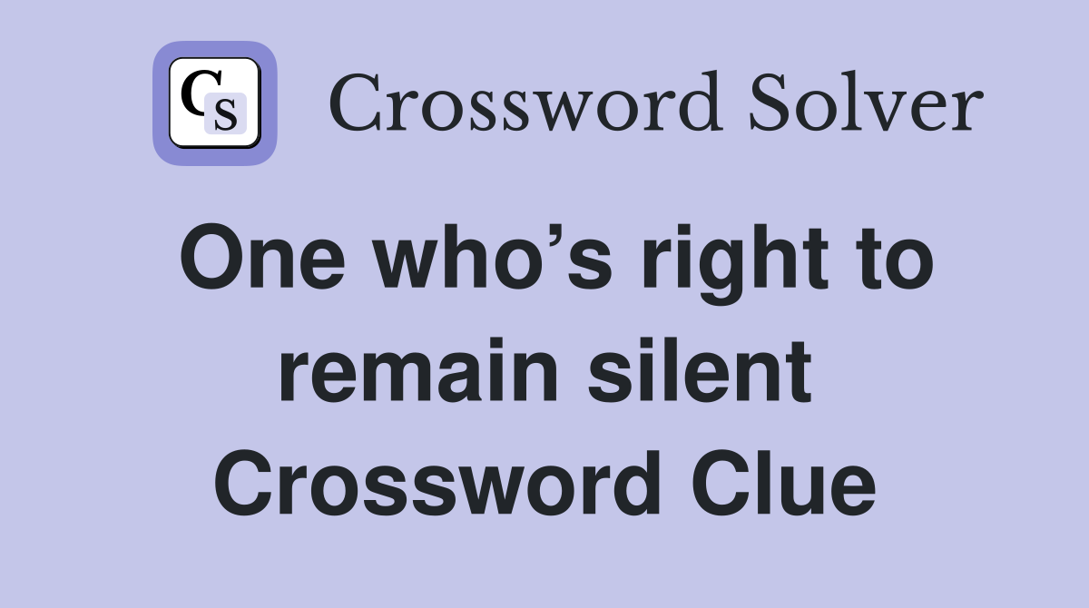 One who’s right to remain silent Crossword Clue