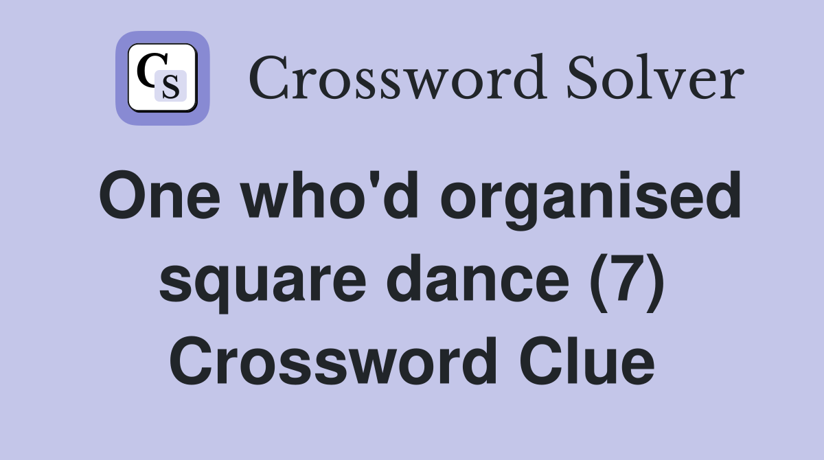 One who'd organised square dance (7) Crossword Clue