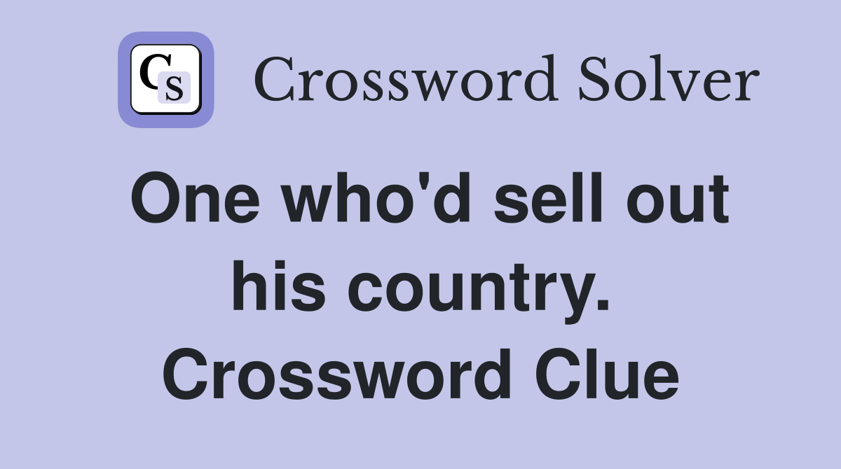 One who'd sell out his country. Crossword Clue