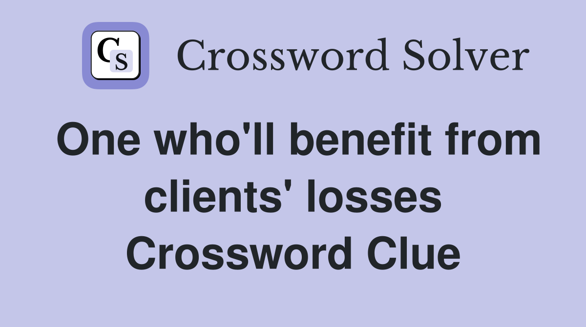 One who'll benefit from clients' losses Crossword Clue
