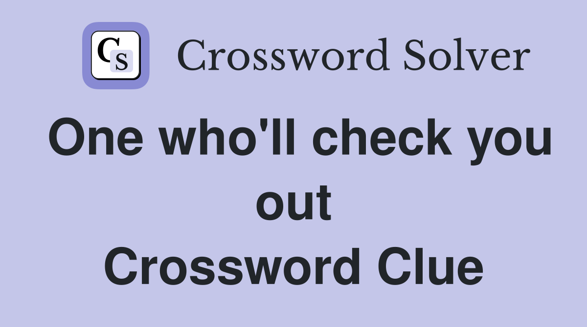 One who'll check you out Crossword Clue