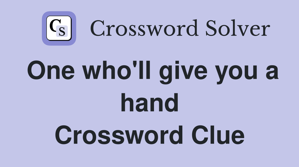 One who'll give you a hand Crossword Clue