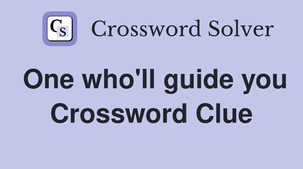 One who'll guide you Crossword Clue