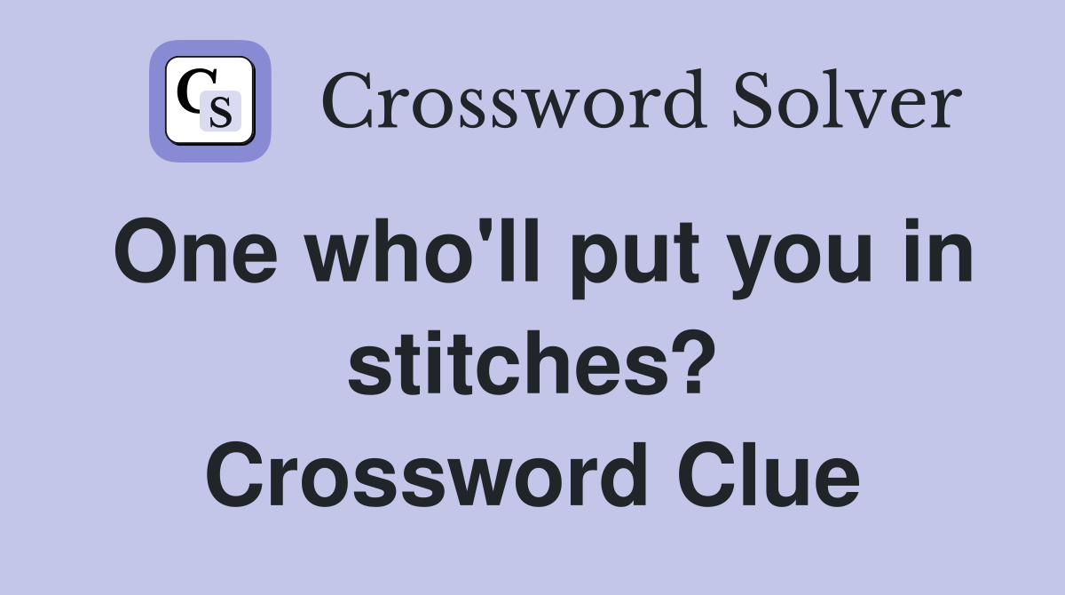One who'll put you in stitches? Crossword Clue