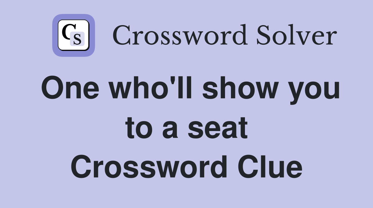 One who'll show you to a seat Crossword Clue