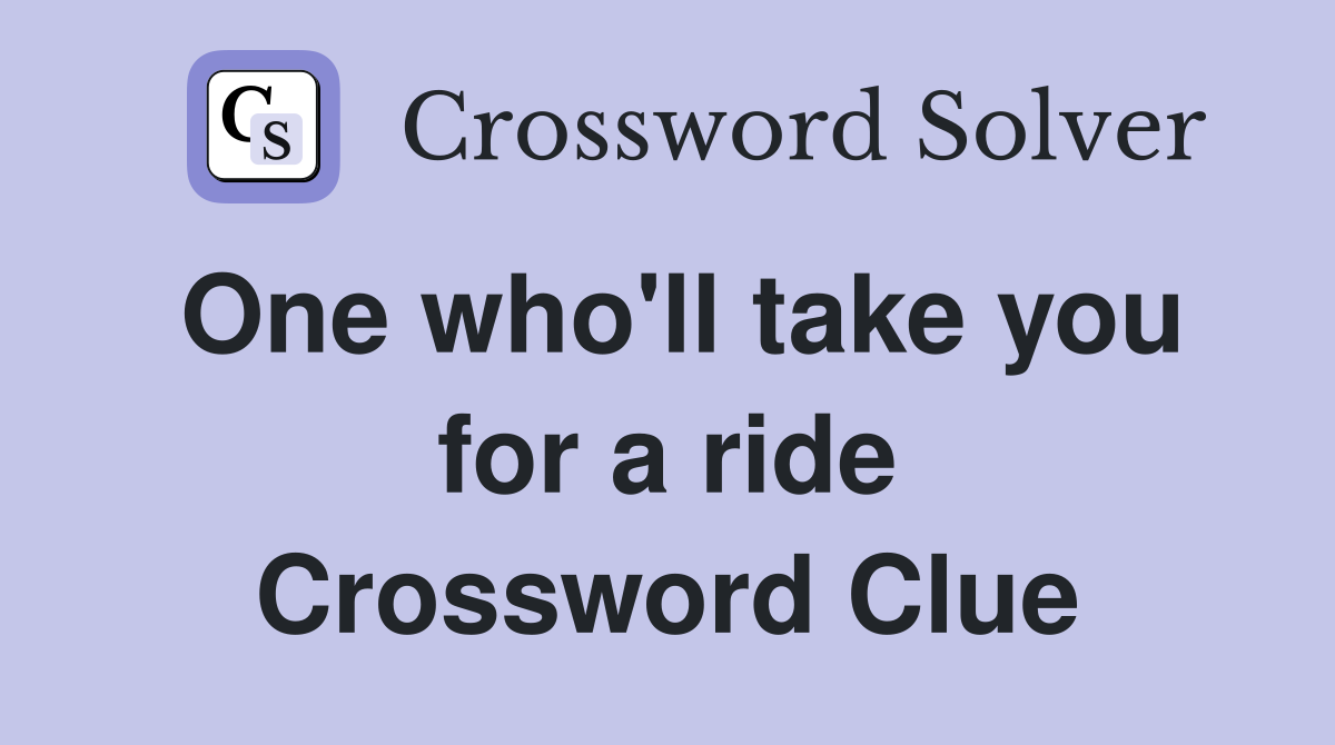 One who'll take you for a ride Crossword Clue