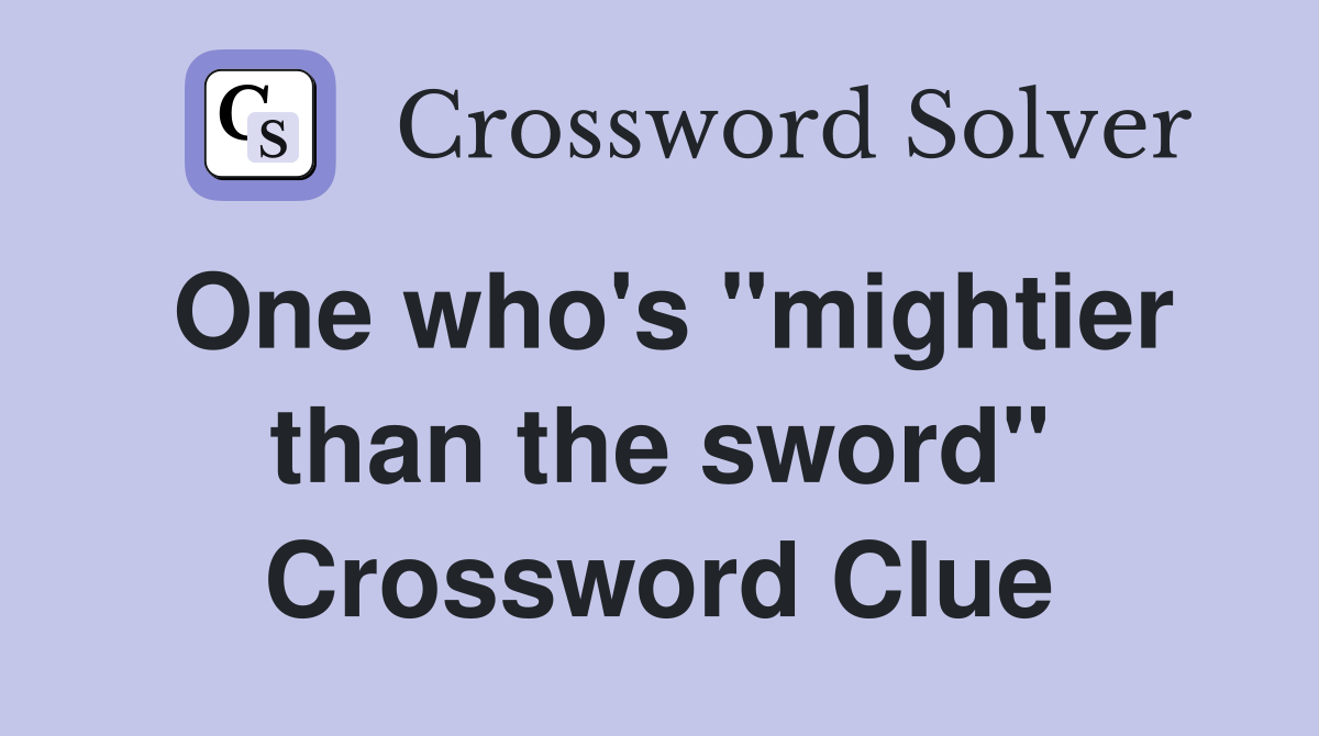One who's "mightier than the sword" Crossword Clue