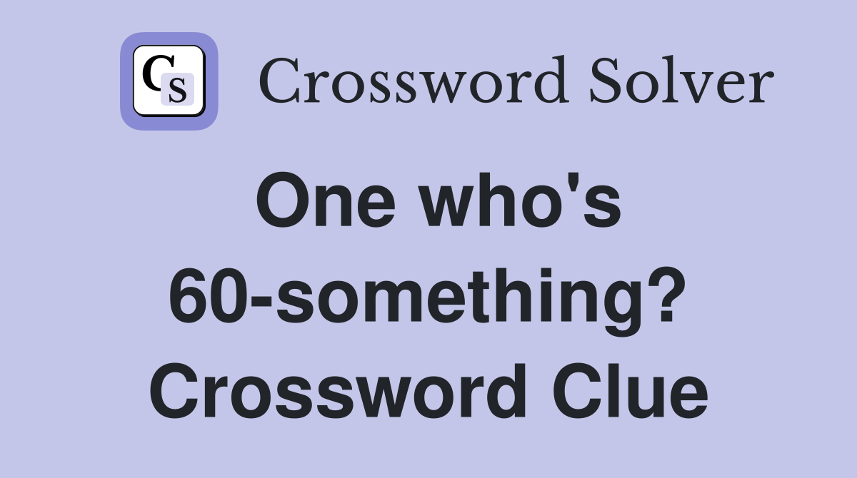 One who's 60-something? Crossword Clue