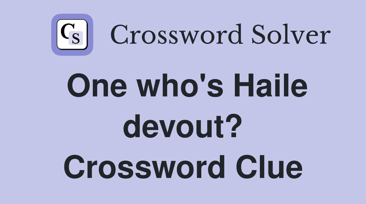 One who's Haile devout? Crossword Clue