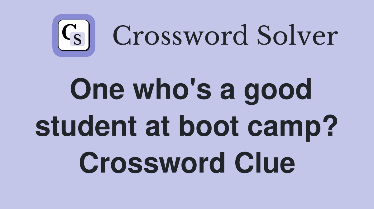 One who's a good student at boot camp? Crossword Clue