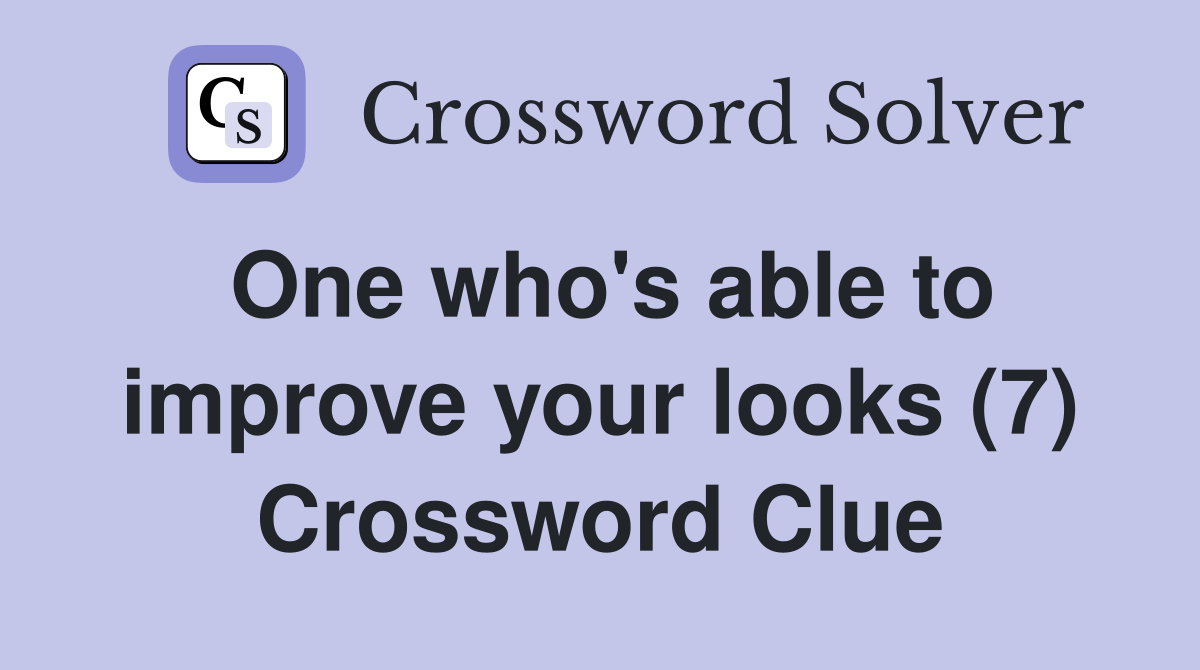 One who's able to improve your looks (7) Crossword Clue