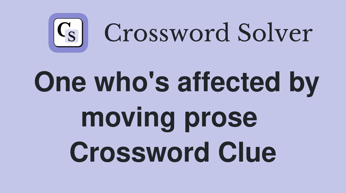 One who's affected by moving prose  Crossword Clue