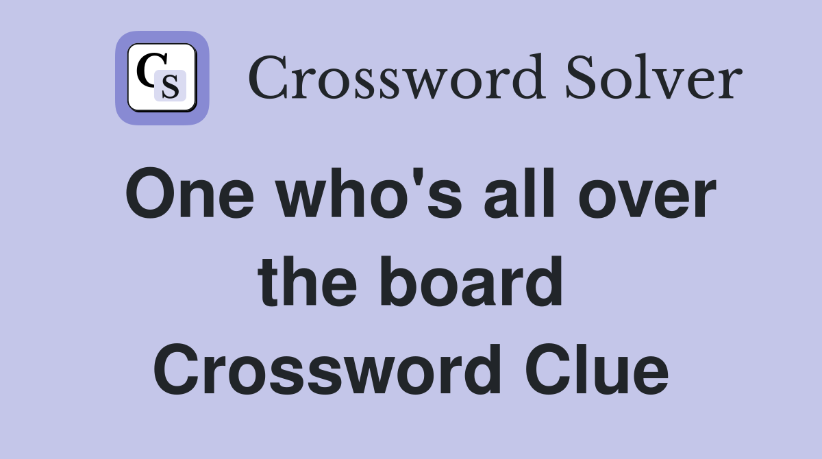 One who's all over the board Crossword Clue